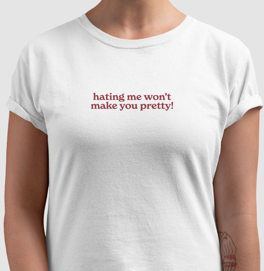 camiseta hating me won’t make you pretty!