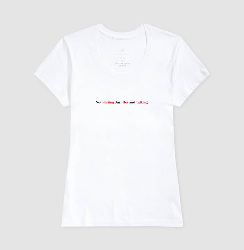 camiseta Not Flirting Just Hot and Talking