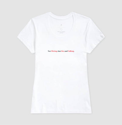 camiseta Not Flirting Just Hot and Talking